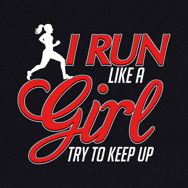 Cute I Run Like a Girl, Try To Keep Up Running by theperfectpresents